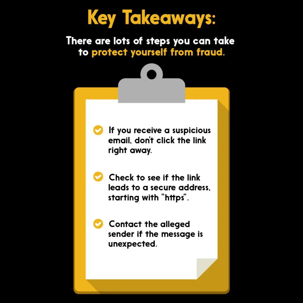 Key takeaways for protecting yourself from online fraud: 1: If you receive a suspicious email, don't click the link right away. 2: Check to see if the link leads to a secure address, starting with