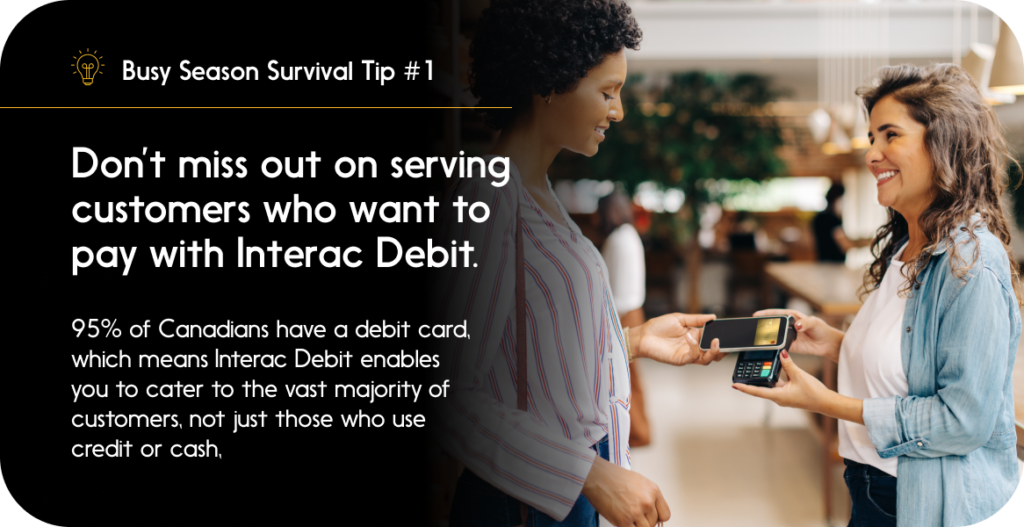 Busy Season Survival Tip 1: Don't miss out on serving customers who want to pay with Interac Debit
