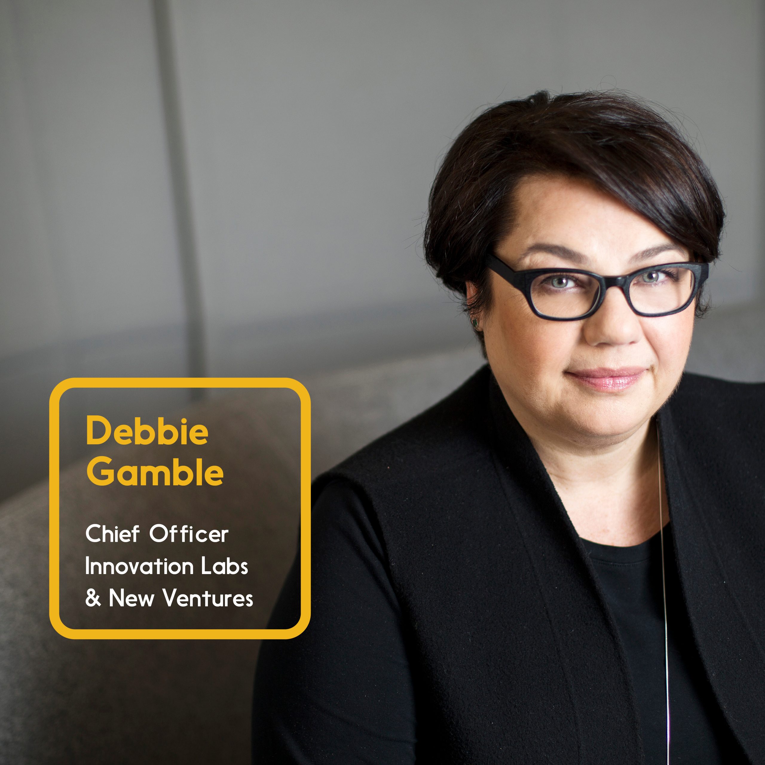 Debbie Gamble, Chief Officer, Innovation Labs and New Ventures