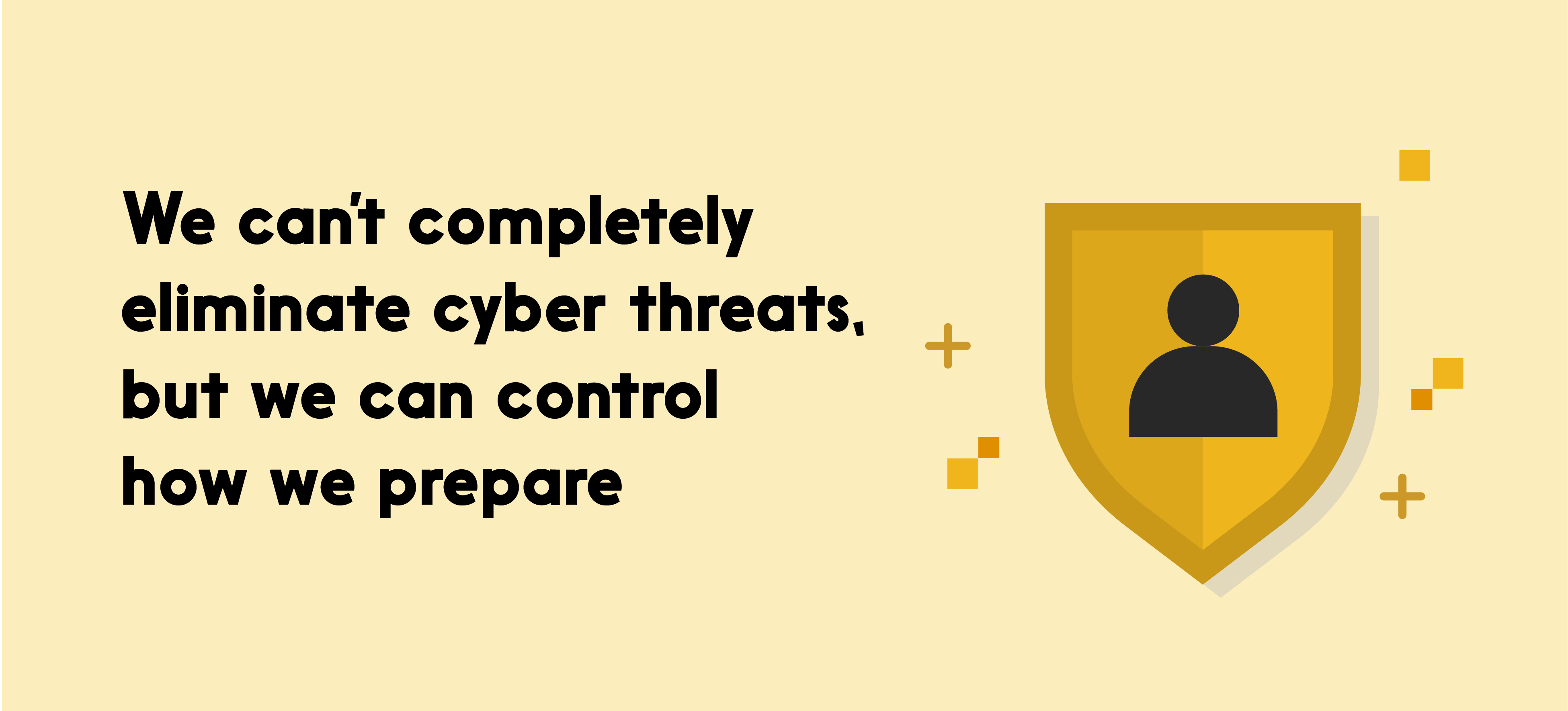 Text reads: We can’t completely eliminate cyber threats, but we can control how we prepare