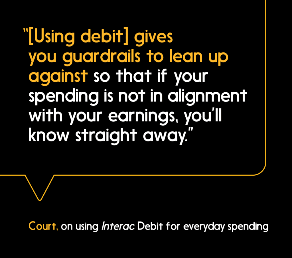 Using Interac Debit makes it easier to keep track of daily spending.