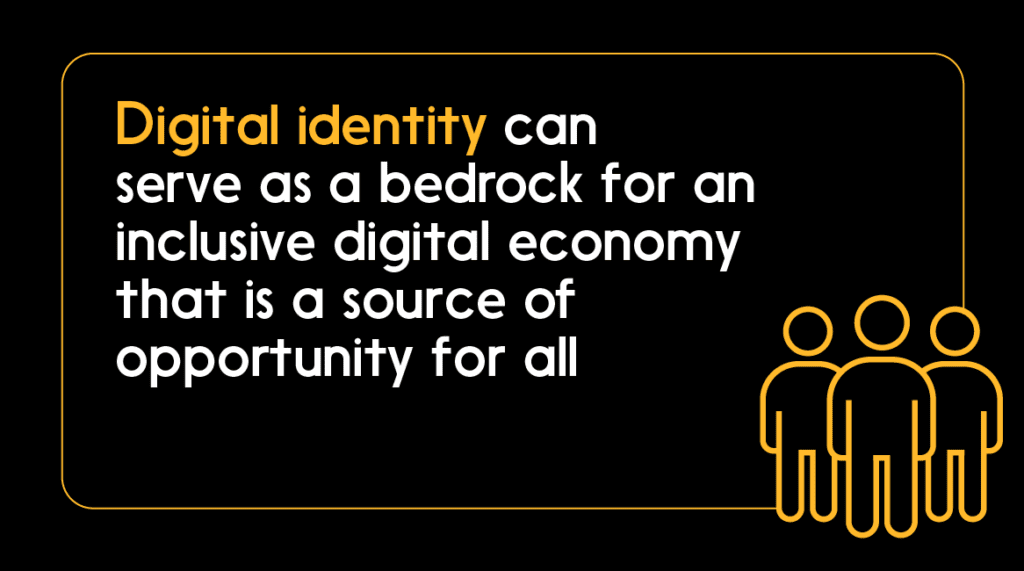 Quote: Digital identity can serve as a bedrock for an inclusive digital economy … 