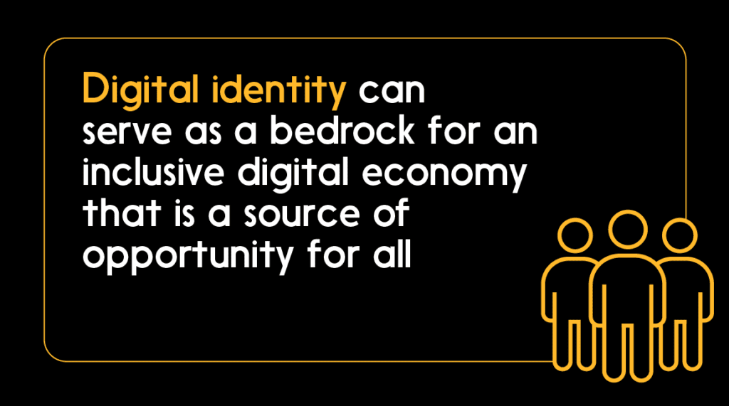 Quote: Digital identity can serve as a bedrock for an inclusive digital economy …