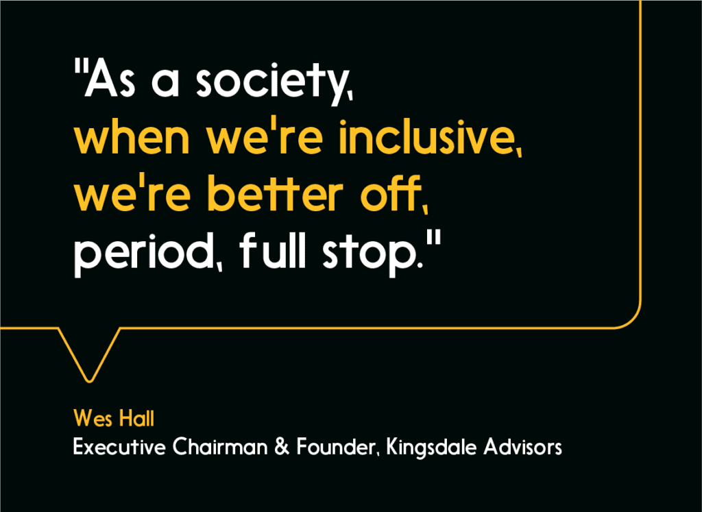 Pullquote: As a society, when we’re inclusive, we’re better off, period, full stop. — Wes Hall