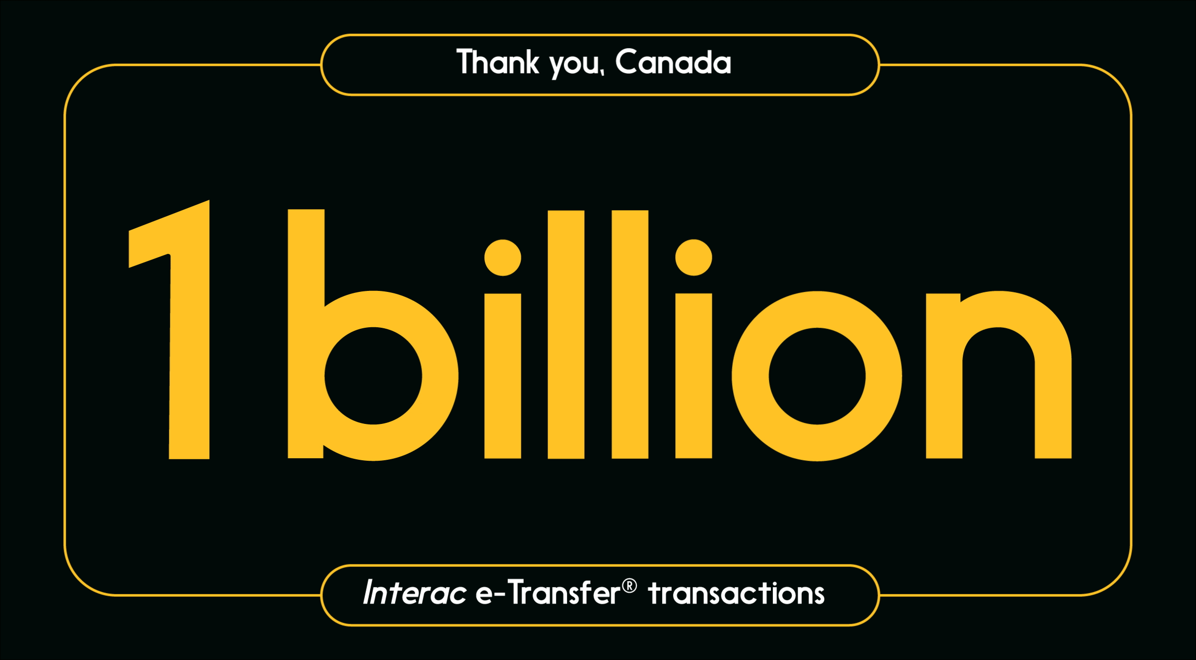 [Animated text:] Thank you, Canada: 1 billion Interac e-Transfer transactions