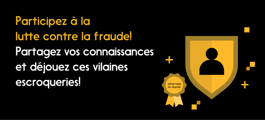 Écusson et bouclier : Participez à la lutte contre la faude! Partagez vos connaissances et déjouez ces vilaines escroqueries.”.