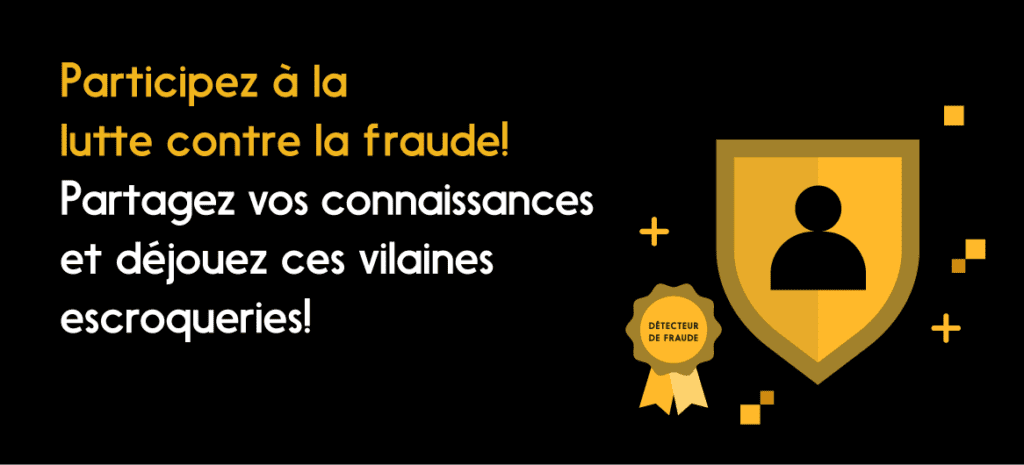 Écusson et bouclier : Participez  à la lutte contre la faude! Partagez vos connaissances et déjouez ces vilaines escroqueries.”.