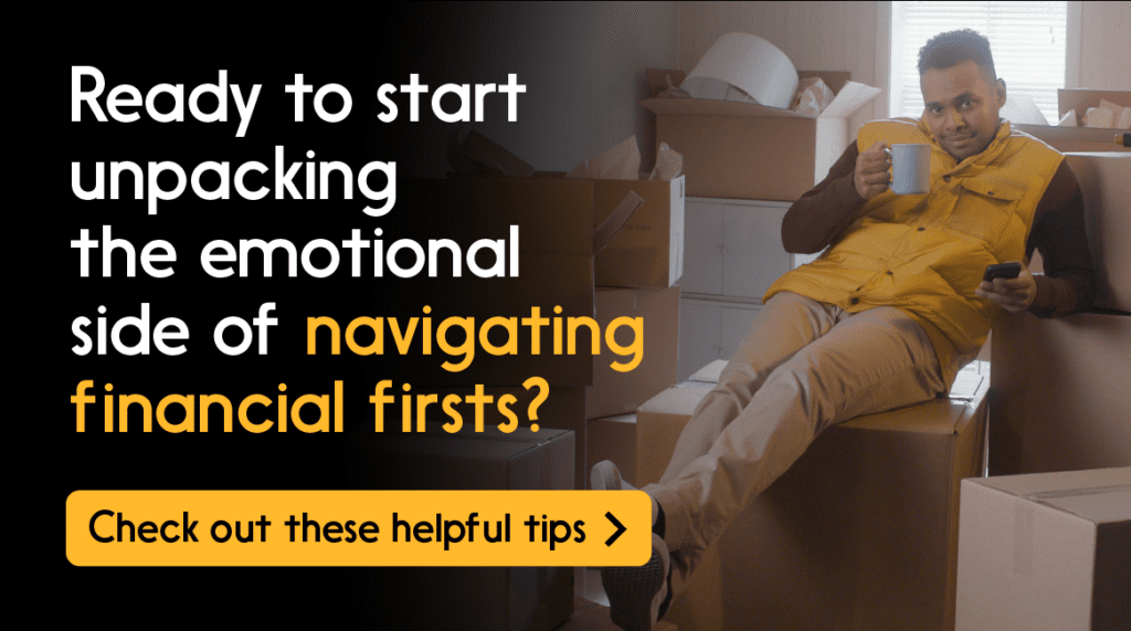 Ready to start unpacking the emotional side of navigating financial firsts? Check out these helpful tips